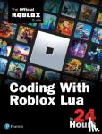 Official Roblox Books(Pearson) - Coding with Roblox Lua in 24 Hours - The Official Roblox Guide