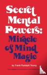 Young, Frank Rudolph - Secret Mental Powers - Miracle of Mind Magic