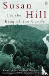 Hill, Susan - I'm the King of the Castle