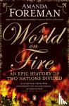Foreman, Dr Amanda - A World on Fire - An Epic History of Two Nations Divided