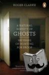 Clarke, Roger - A Natural History of Ghosts - 500 Years of Hunting for Proof