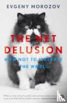 Morozov, Evgeny - The Net Delusion - How Not to Liberate The World