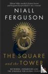 Ferguson, Niall - The Square and the Tower - Networks, Hierarchies and the Struggle for Global Power