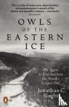 Slaght, Jonathan C. - Owls of the Eastern Ice