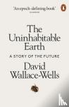 David Wallace-Wells - The Uninhabitable Earth