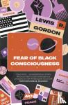 Gordon, Lewis R. - Fear of Black Consciousness
