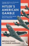 Simms, Brendan, Laderman, Charlie - Hitler's American Gamble - Pearl Harbor and the German March to Global War