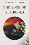 Calasso, Roberto - The Book of All Books