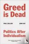 Collier, Paul, Kay, John - Greed Is Dead - Politics After Individualism