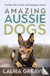 Greaves, Laura - Amazing Aussie Dogs