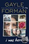 Forman, Gayle - Forman, G: I Was Here
