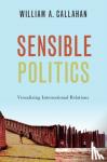 Callahan, William A. (Professor of International Relations, Professor of International Relations, London School of Economics and Political Science) - Sensible Politics - Visualizing International Relations