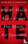 Strossen, Nadine (Professor of Law, Professor of Law, New York Law School) - HATE - Why We Should Resist it With Free Speech, Not Censorship