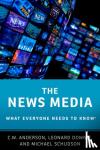 Anderson, C.W. (Assistant Professor of Media Culture, Assistant Professor of Media Culture, College of Staten Island), Schudson, Michael (Professor of Journalism, Professor of Journalism, Graduate School of Journalism, Columbia University) - The News Media - What Everyone Needs to Know®