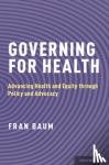 Fran (Matthew Flinders Distinguished Professor of Public Health and Director of the Southgate Institute of Health, Society, and Equity, Flinders University, Australia) Baum - Governing for Health