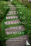 Andrew E. Budson - Seven Steps to Managing Your Memory - What's Normal, What's Not, and What to Do about It