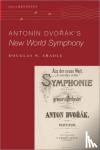 Shadle, Douglas W. (Assistant Professor of Musicology, Assistant Professor of Musicology, Vanderbilt University) - Antonin Dvo%rak's New World Symphony - Paperback
