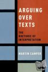 Camper, Martin (Assistant Professor, Assistant Professor, Loyola University, Maryland) - Arguing over Texts - The Rhetoric of Interpretation