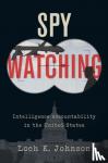 Johnson, Loch K. (Professor of Political Science, Professor of Political Science, University of Georgia) - Spy Watching - Intelligence Accountability in the United States