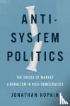 Hopkin, Jonathan (Associate Professor of Politics, Associate Professor of Politics, LSE) - Anti-System Politics - The Crisis of Market Liberalism in Rich Democracies