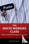 Gest, Justin (Assistant Professor of Public Policy, Assistant Professor of Public Policy, Schar School of Policy and Government, George Mason University) - The White Working Class - What Everyone Needs to Know (R)