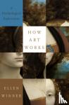 Winner, Ellen (Professor of Psychology, Professor of Psychology, Boston College) - How Art Works - A Psychological Exploration