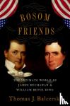 Balcerski, Thomas J. (Assistant Professor of History, Assistant Professor of History, Eastern Connecticut State University) - Bosom Friends - The Intimate World of James Buchanan and William Rufus King