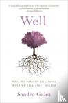 Galea, Sandro (Dean and Robert A. Knox Professor, Dean and Robert A. Knox Professor, Boston University School of Public Health) - Well - What We Need to Talk About When We Talk About Health