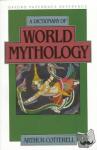 Cotterell, Arthur (Principal, Principal, Kingston upon Thames College of Further Education) - A Dictionary of World Mythology