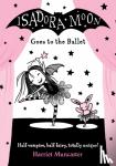 Muncaster, Harriet (, Barton le Clay, Bedfordshire, UK) - Isadora Moon Goes to the Ballet