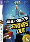 Ardagh, Philip, Cole, Steve - Read with Oxford: Stage 5: Hero Academy: Silver Shadow Strikes Out