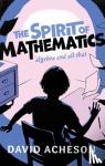 Acheson, David (Emeritus Fellow, Jesus College, University of Oxford, Emeritus Fellow, Jesus College, University of Oxford, University of Oxford) - The Spirit of Mathematics - Algebra and all that