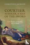 Jackson, Christine (Emeritus Fellow, and formerly Associate Professor in Early Modern History, Emeritus Fellow, and formerly Associate Professor in Early Modern History, Kellogg College, Oxford and Oxford University Department for Continuing - Courtier, Scholar, and Man of the Sword - Lord Herbert of Cherbury and his World
