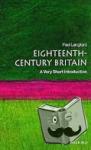 Langford, Paul (Formerly Professor of Modern History, Formerly Professor of Modern History, University of Oxford) - Eighteenth-Century Britain: A Very Short Introduction