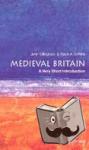 Gillingham, John (Emeritus Professor, Emeritus Professor, London School of Economics), Griffiths, Ralph A. (Professor of Medieval History, Professor of Medieval History, University of Wales, Swansea) - Medieval Britain: A Very Short Introduction