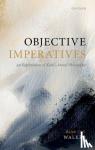 Walker, Ralph C. S. (Emeritus Fellow - Objective Imperatives - An Exploration of Kant's Moral Philosophy