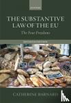 Barnard, Catherine (Professor of European Union Law and Labour Law and Senior Tutor, Professor of European Union Law and Labour Law and Senior Tutor, Trinity College, University of Cambridge) - The Substantive Law of the EU - The Four Freedoms