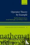 Garcia, Stephan Ramon (W. M. Keck Distinguished Service Professor and Chair of the Department of Mathematics and Statistics, W. M. Keck Distinguished Service Professor and Chair of the Department of Mathematics and Statistics, Pomona College) - Operator Theory by Example