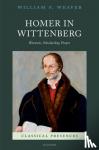 Weaver, William P. (Professor of Literature in the Honors College - Homer in Wittenberg - Rhetoric, Scholarship, Prayer
