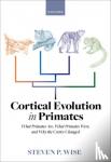 Wise, Dr Steven P. - Cortical Evolution in Primates - What Primates Are, What Primates Were, and Why the Cortex Changed