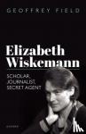 Field, Geoffrey (Emeritus Professor of History - Elizabeth Wiskemann - Scholar, Journalist, Secret Agent