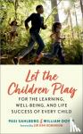 Pasi (Professor of Education Policy, Professor of Education Policy, Gonski Institute for Education, University of New South Wales, Australia) Sahlberg, William (University of Eastern Finland, Finland) Doyle - Let the Children Play