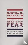 Nussbaum, Martha C. (Ernst Freund Distinguished Service Professor of Law and Ethics, University of Chicago) - The Monarchy of Fear - A Philosopher Looks at Our Political Crisis