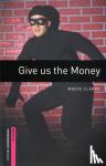 Maeve Clarke - Oxford Bookworms Library: Starter Level:: Give us the Money