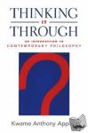 Appiah, Kwame Anthony (Laurance S. Rockefeller University Professor of Philosophy and the University Center for Human Values, Laurance S. Rockefeller University Professor of Philosophy and the University Center for Human Values, Princeton University) - Thinking it Through - An Introduction to Contemporary Philosophy