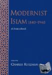 Kurzman, Charles (Assistant Professor of Sociology, Assistant Professor of Sociology, University of North Carolina) - Modernist Islam, 1840-1940 - A Sourcebook
