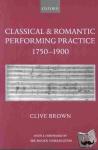 Brown, Clive (Professor of Applied Musicology, Professor of Applied Musicology, University of Leeds) - Classical and Romantic Performing Practice 1750-1900 - 1750-1900, Paperback