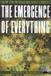 Morowitz, Harold J. (Clarence Robinson Professor of Biology and Natural Philosophy, Clarence Robinson Professor of Biology and Natural Philosophy, George Mason University) - The Emergence of Everything - How the World Became Complex
