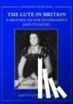 Spring, Matthew (Lecturer, Lecturer, Bath Spa University College) - The Lute in Britain - A History of the Instrument and Its Music