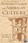 Marsden, George M. (Francis A. McAnaney Professor of History, Francis A. McAnaney Professor of History, University of Notre Dame) - Fundamentalism and American Culture